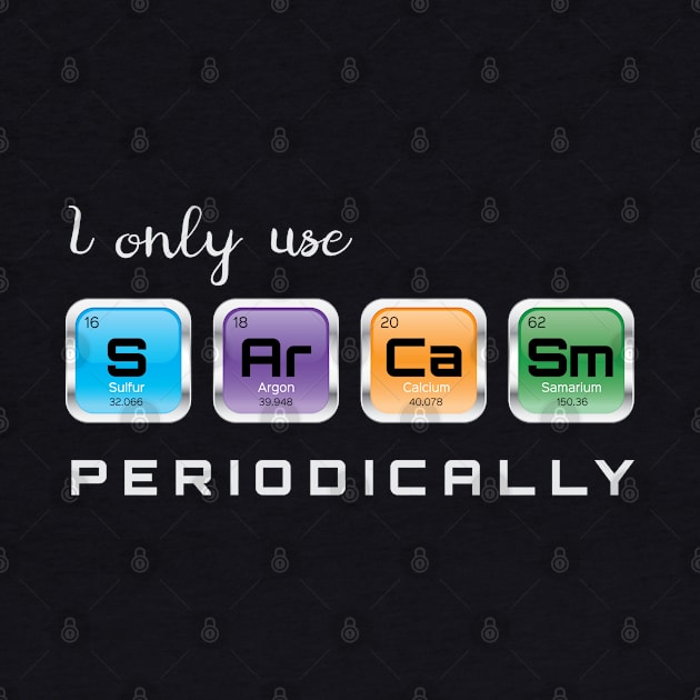 I Only Use Sarcasm Periodically Chemistry Chemistry Science Geek T-Shirt Sweater Hoodie Iphone Samsung Phone Case Coffee Mug Tablet Case Gift by giftideas